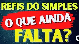 REFIS | SIMPLES | O QUE AINDA FALTA?