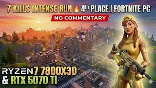 7 Kills Intense Run 🔥 4th Place | Fortnite PC NO Commentary (Ryzen 7 7800X3D + RTX 5070 Ti)