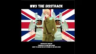 WW3 the disstrack (hetalia songs) by flying mint bunny and Arthur kirkland!