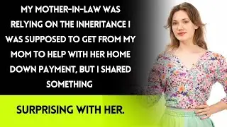 My mother in law expected my inheritance for her home down payment, but I told her something
