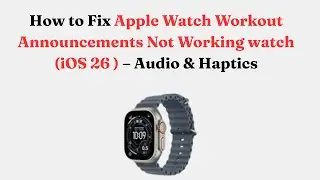Как исправить ошибку &laquo;Уведомления о тренировках на Apple Watch&raquo; (iOS 26) &ndash; Звук и тактильные сигналы