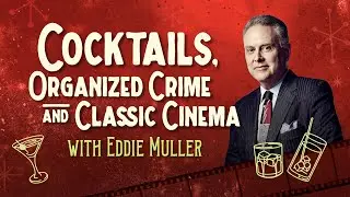 ​​​​Cocktails, Organized Crime and Classic Cinema with Eddie Muller ​