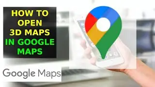 How To Open 3D Maps In Google Maps (2023)