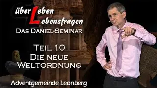 Über Leben Lebensfragen - Daniel Seminar 10: Die neue Weltordnung - Olaf Schröer