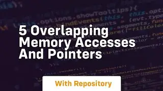 5 overlapping memory accesses and pointers