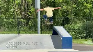 Process Vol. 153 NoseSlide BigSpin UpHubba - 5/8/24 (71 Tries)