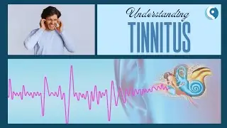 Understanding Tinnitus | Causes, Symptoms & Management