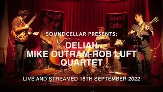 SoundCellar presents: Delilah -  Mike Outram - Rob Luft  Quartet  -  15th September 2022