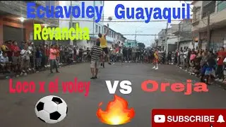 Ecuavoley Guayaquil,🔥Revancha / Loco x el voley vs Oreja /suscribete