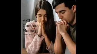 A Christ Centered Marriage    Feb 1  2026