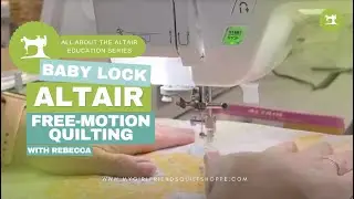 The Baby Lock Altair: Free-Motion Quilting