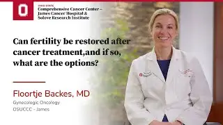 Can fertility be restored after cancer treatment, and if so, what are the options? | OSUCCC &ndash; James