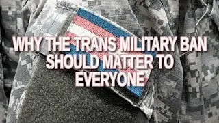 Why the Trans Military Ban Should Matter to Everyone