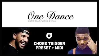 Drake &ndash; One Dance feat. Wizkid & Kyla &ndash; Chord Trigger Preset + MIDI