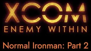 XCOM: Enemy Within | Normal Ironman: Part 2
