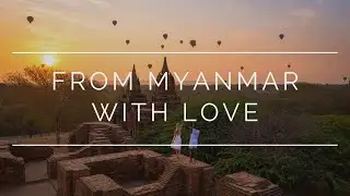 From Myanmar With Love l Short Travel Film Myanmar
