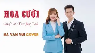HOA CƯỚI - ĐẠT LONG VINH || HÀ VĂN VUI | COVER | MUSIC VIDEO 4K | Rồi người rời bước thật mau