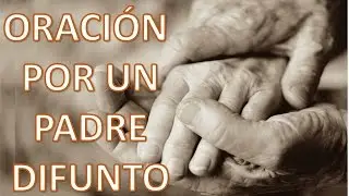 ▶ ORACI&Oacute;N POR EL PADRE DIFUNTO - ORACION Y PAZ