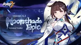 v6.1 Moonshade Epic Trailer - Honkai Impact 3rd