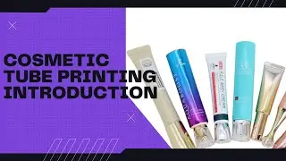 Cosmetic Tube Printing Introduction