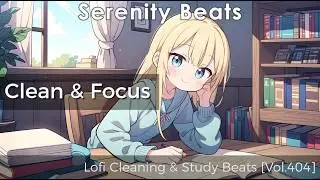 Lofi Cleaning & Study Beats ✨ Focus, Productivity & Inspiration [Vol.404]