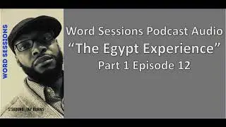 Word Sessions Podcast The Egypt Experience Part 1 Episode 12 Dalonte Burns