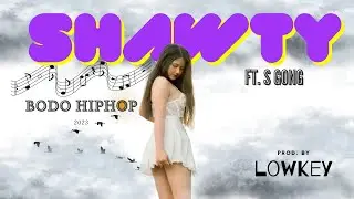 SHAWTY - S GONG x LOWKEY | NEW BODO HIPHOP RAP MUSIC | 2023