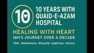 #10 Years with Quaid e Azam Hospital Healing with Heart QIH&rsquo;s Journey Over a  decade part 9
