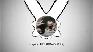 xcqzvx - FREAKDAY (jerk)