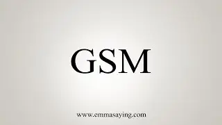How To Say GSM