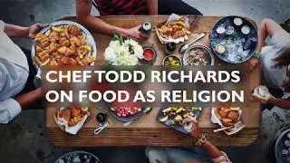 Chef Todd Richards on Food As Religion