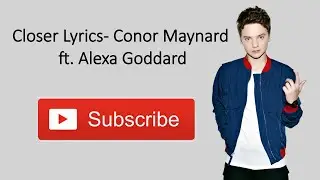 Closer Lyrics- Conor Maynard ft. Alexa Goddard