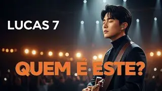 Quem é Este? | Lucas 7 — O Poder que Cura, Perdoa e Transforma | HYUNJIN OFICIAL 