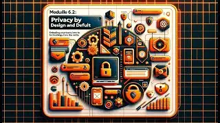 Module 6.2: Privacy by Design and Default