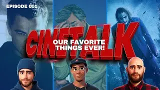 OUR FAVORITE THINGS EVER! - CineTalk Episode 001