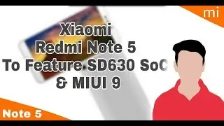 Xiaomi Redmi Note 5 with SD630 Soc | Specifications & Leaks in Hindi July 2017