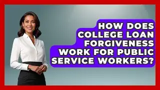 How Does College Loan Forgiveness Work for Public Service Workers? | The Student Loan Pros News