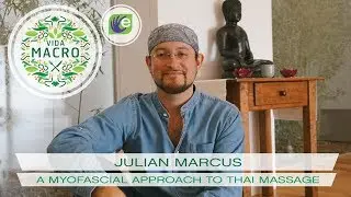 Vida Macro | Julian Marcus | A Myofascial Approach to Thai Massage
