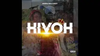 Mazola Killa Mezzy - Hivoh (Official Audio)