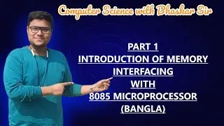 PART 1 | INTRODUCTION OF MEMORY INTERFACING WITH 8085 MICROPROCESSOR (BANGLA)