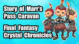 Story of Marr's Pass Caravan 💎 Final Fantasy Crystal Chronicles Remastered 💎