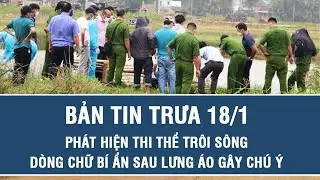 Trưa 18/1:Tá hỏa phát hiện thi thể nam trôi trên sông ở TP HCM, dòng chữ bí ẩn sau lưng áo gây chú ý