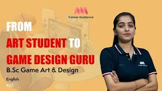 BSc game art and design | #02 | MMM Career Guidance