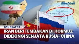Iran Unjuk Taji! Beri Tembakan Langsung di Selat Hormuz, Rusia dan China Pasok Ribuan Persenjataan