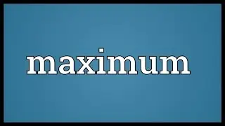 Maximum Meaning