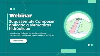 WEBINAR: Subassembly Composer aplicado a estructuras hidráulicas