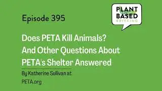 395: Does PETA Kill Animals? And Other Questions About PETA&rsquo;s Shelter Answered. By Katherine...