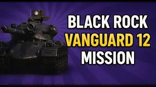 BLACK ROCK Vanguard 12 mission  I October 2025 I World of tanks I