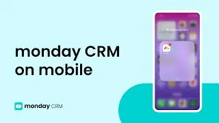 Log Calls, Close Deals: Using monday CRM on the Mobile App