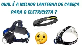 Lanterna de cabeça qual é a melhor para o eletricista usar?